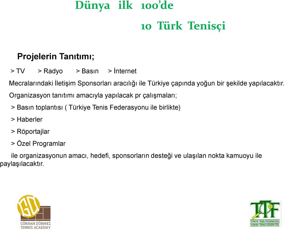 Organizasyon tanıtımı amacıyla yapılacak pr çalışmaları; > Basın toplantısı ( Türkiye Tenis Federasyonu