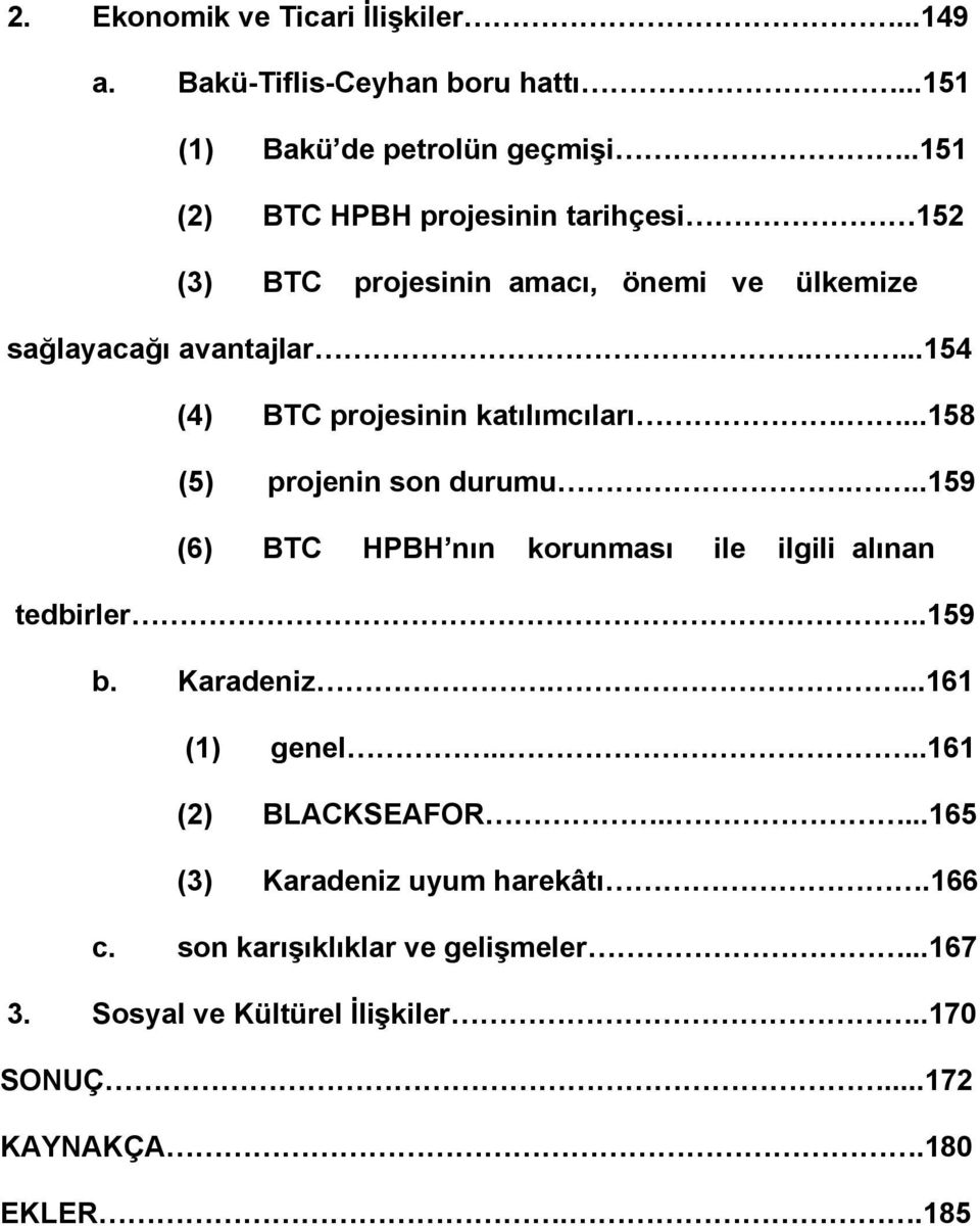 ...154 (4) BTC projesinin katılımcıları....158 (5) projenin son durumu...159 (6) BTC HPBH nın korunması ile ilgili alınan tedbirler..159 b.