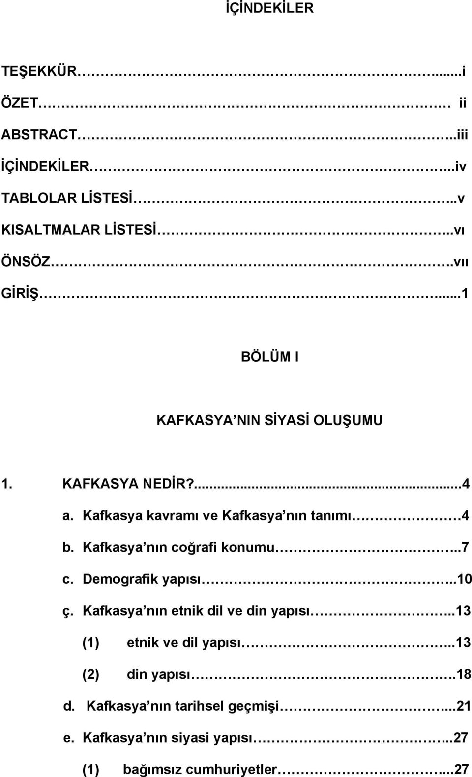 Kafkasya nın coğrafi konumu..7 c. Demografik yapısı..10 ç. Kafkasya nın etnik dil ve din yapısı.