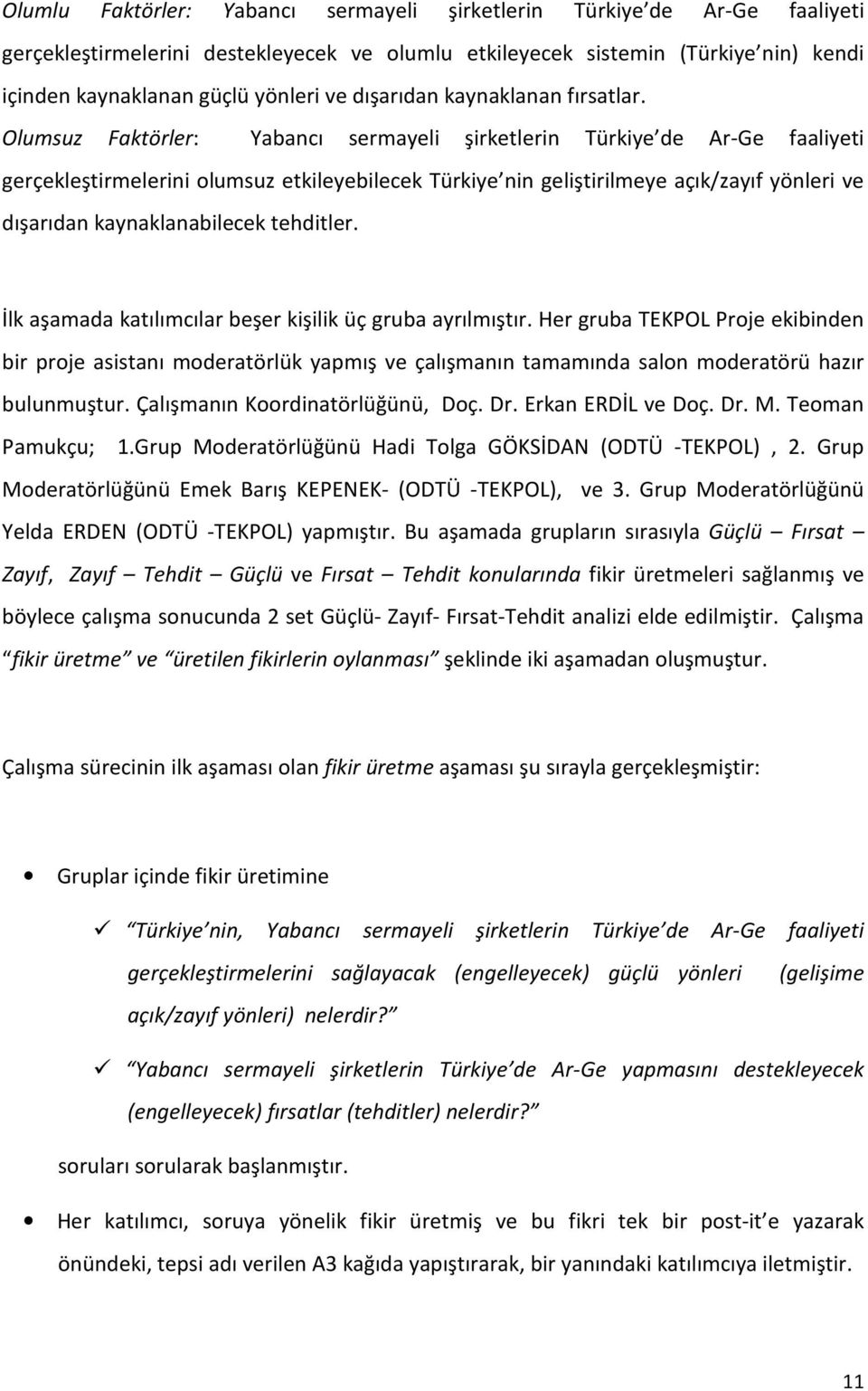 Olumsuz Faktörler: Yabancı sermayeli şirketlerin Türkiye de Ar-Ge faaliyeti gerçekleştirmelerini olumsuz etkileyebilecek Türkiye nin geliştirilmeye açık/zayıf yönleri ve dışarıdan kaynaklanabilecek