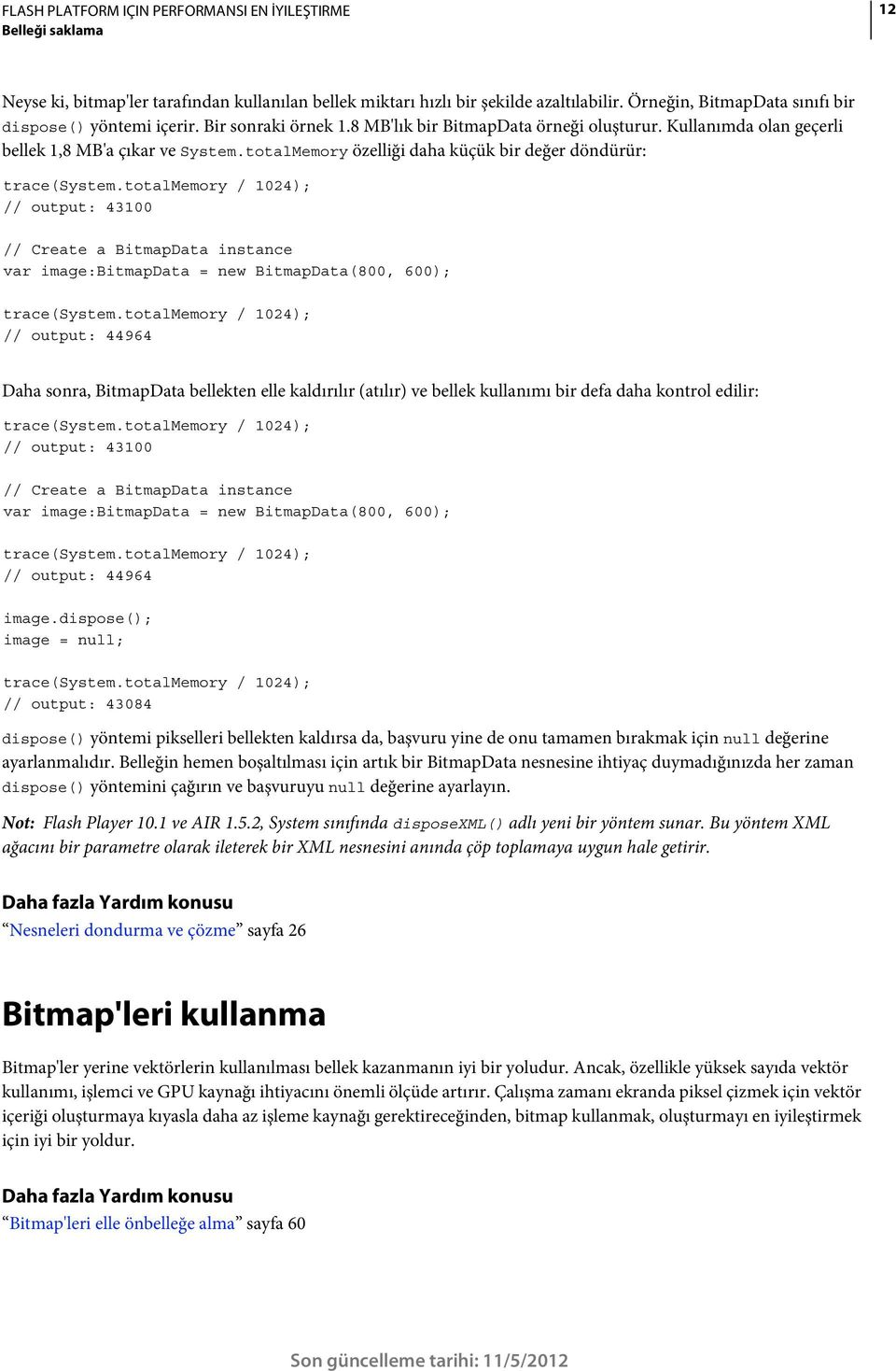 totalmemory / 1024); // output: 43100 // Create a BitmapData instance var image:bitmapdata = new BitmapData(800, 600); trace(system.