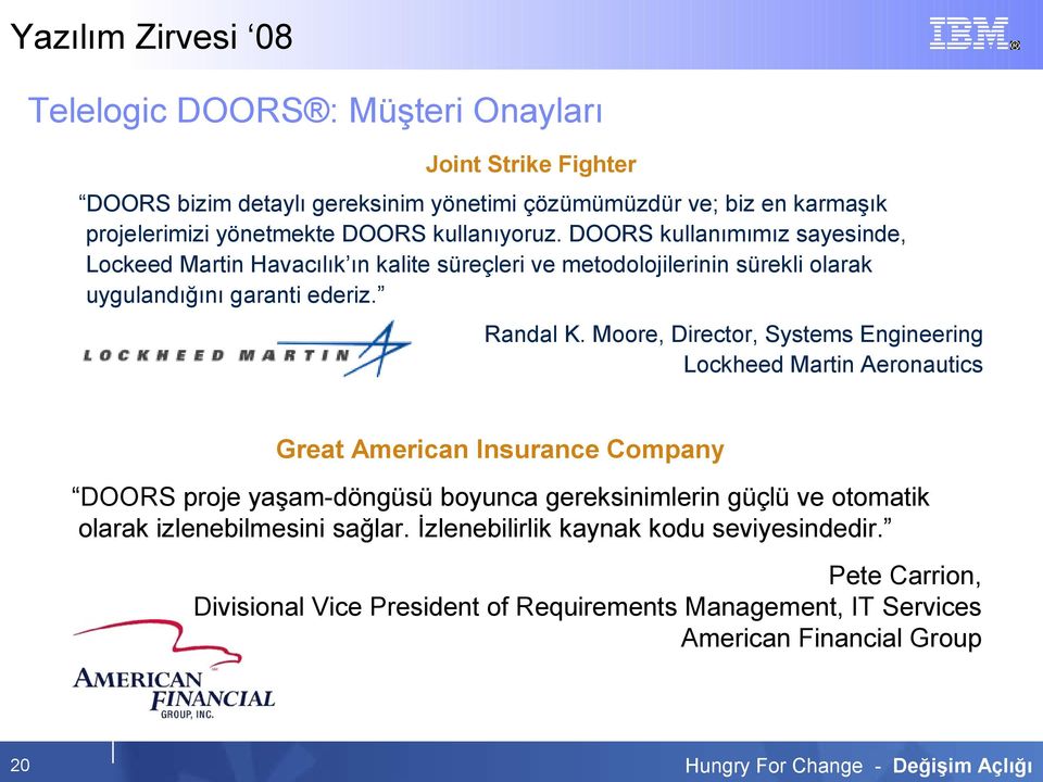 Moore, Director, Systems Engineering Lockheed Martin Aeronautics Great American Insurance Company DOORS proje yaşam-döngüsü boyunca gereksinimlerin güçlü ve otomatik