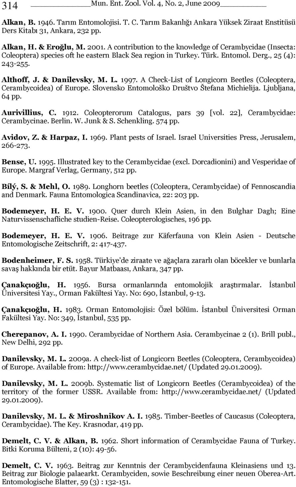 A Check-List of Longicorn Beetles (Coleoptera, Cerambycoidea) of Europe. Slovensko Entomološko Društvo Štefana Michielija. Ljubljana, 64 pp. Aurivillius, C. 1912.