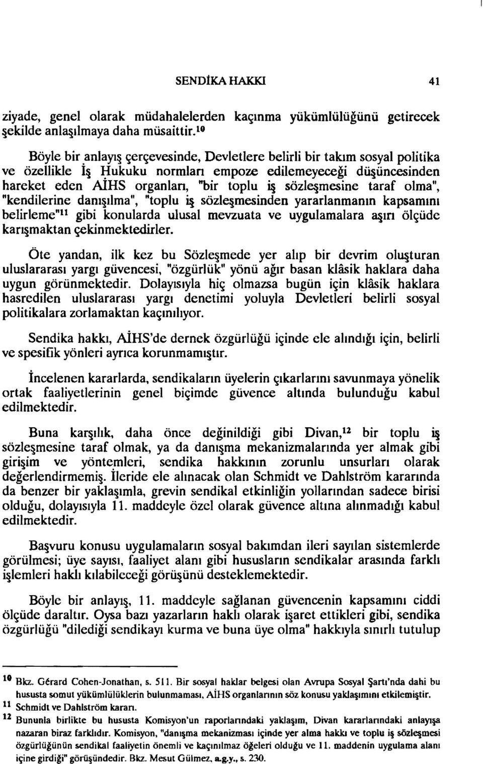 "kendilerine danı ılma", "toplu i sözle mesinden yararlanmanın kapsamını belirleme"ll gibi konularda ulusal mevzuata ve uygulamalara a ırı ölçüde karı maktan çekinmektedirler.