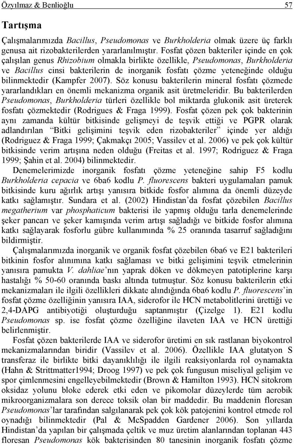 bilinmektedir (Kampfer 2007). Söz konusu bakterilerin mineral fosfatı çözmede yararlandıkları en önemli mekanizma organik asit üretmeleridir.