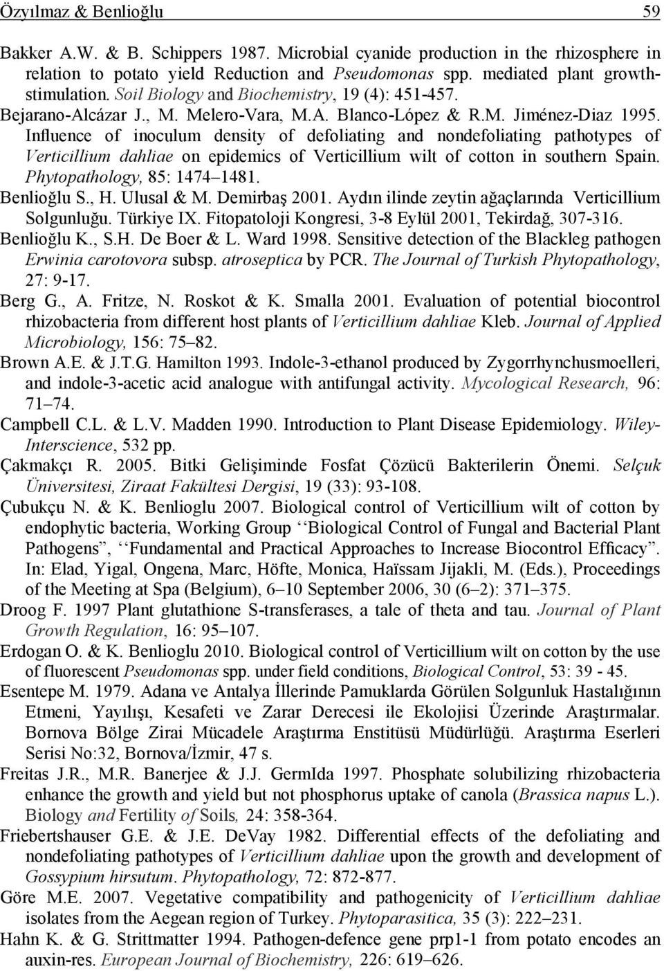 Influence of inoculum density of defoliating and nondefoliating pathotypes of Verticillium dahliae on epidemics of Verticillium wilt of cotton in southern Spain. Phytopathology, 85: 1474 1481.