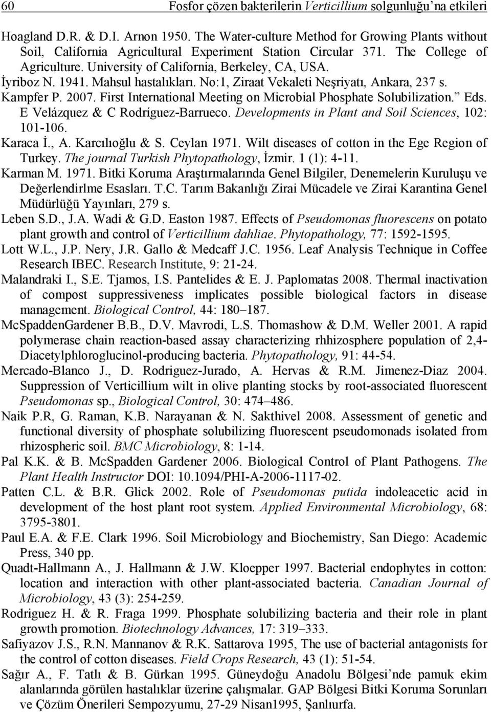 1941. Mahsul hastalıkları. No:1, Ziraat Vekaleti Neşriyatı, Ankara, 237 s. Kampfer P. 2007. First International Meeting on Microbial Phosphate Solubilization. Eds. E Velázquez & C Rodríguez-Barrueco.