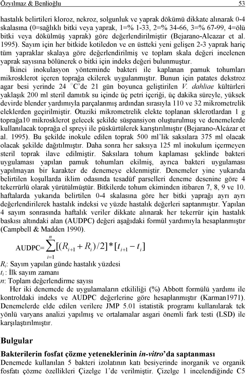 Sayım için her bitkide kotiledon ve en üstteki yeni gelişen 2-3 yaprak hariç tüm yapraklar skalaya göre değerlendirilmiş ve toplam skala değeri incelenen yaprak sayısına bölünerek o bitki için indeks