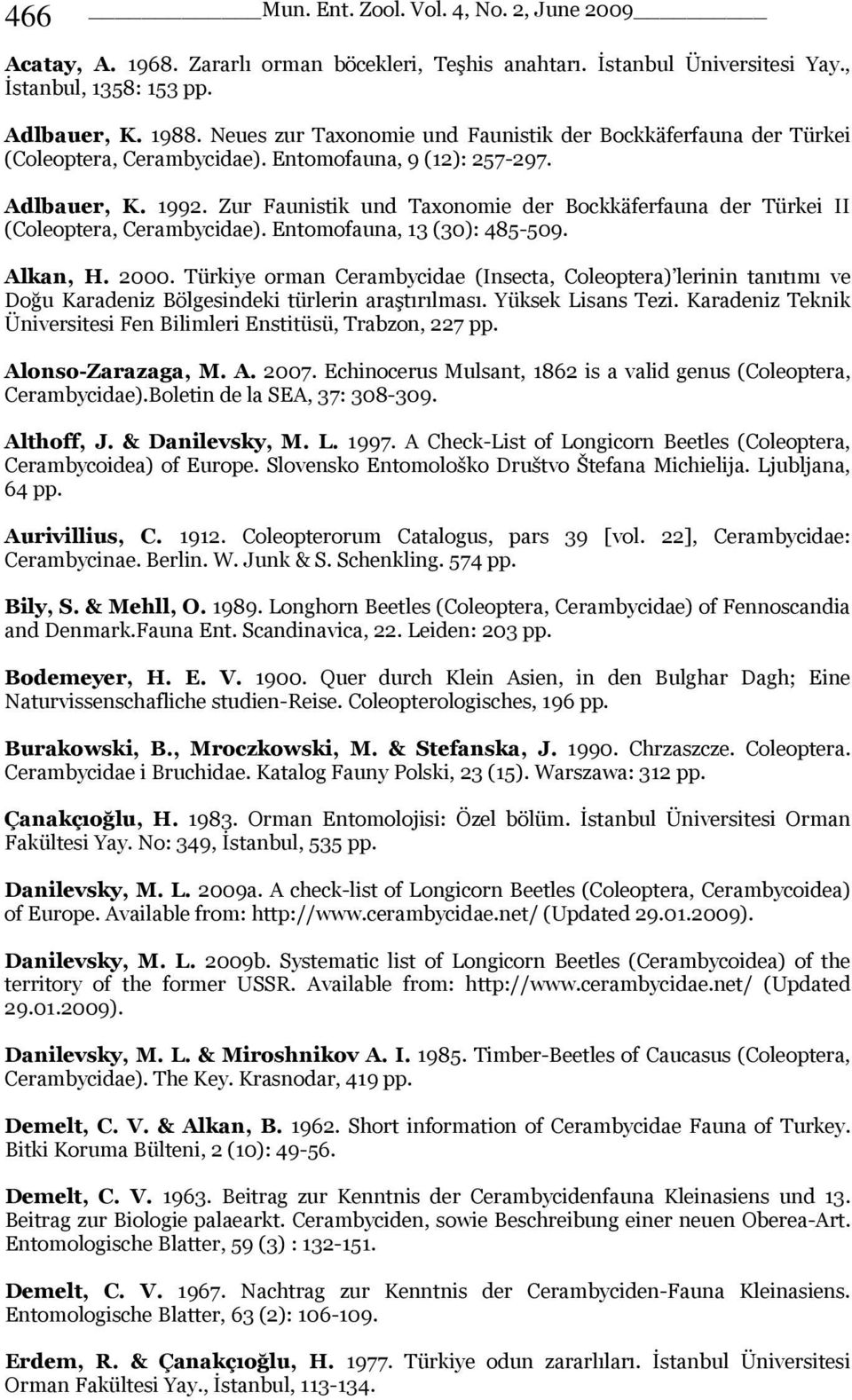 Zur Faunistik und Taxonomie der Bockkäferfauna der Türkei II (Coleoptera, Cerambycidae). Entomofauna, 13 (30): 485-509. Alkan, H. 2000.