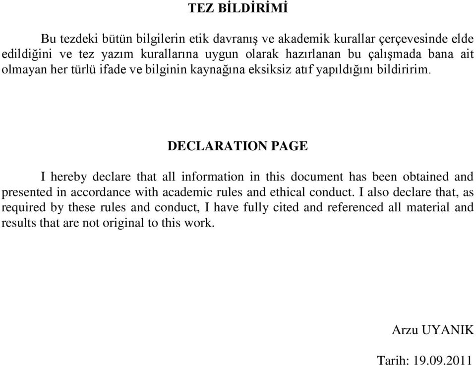 DECLARATI PAGE I hereby declare that all information in this document has been obtained and presented in accordance with academic rules and ethical