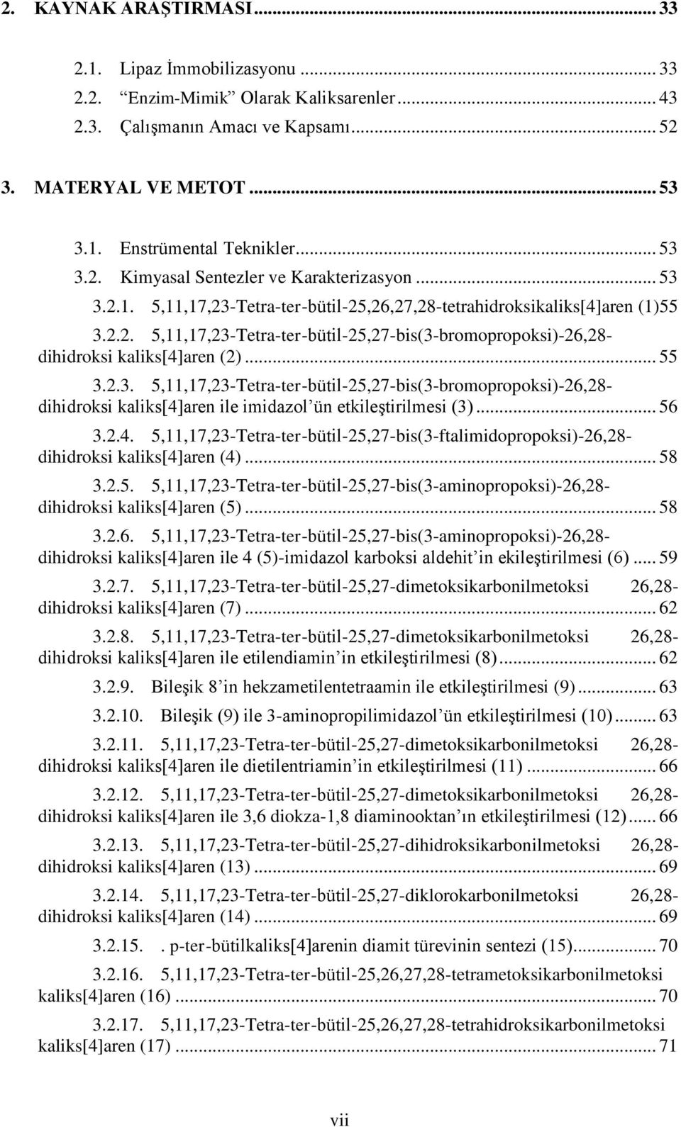 .. 55 3.2.3. 5,11,17,23-Tetra-ter-bütil-25,27-bis(3-bromopropoksi)-26,28- dihidroksi kaliks[4]aren ile imidazol ün etkileştirilmesi (3)... 56 3.2.4. 5,11,17,23-Tetra-ter-bütil-25,27-bis(3-ftalimidopropoksi)-26,28- dihidroksi kaliks[4]aren (4).