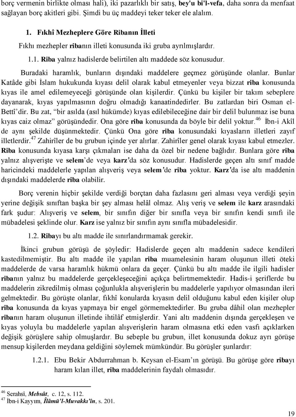 Buradaki haramlık, bunların dışındaki maddelere geçmez görüşünde olanlar.