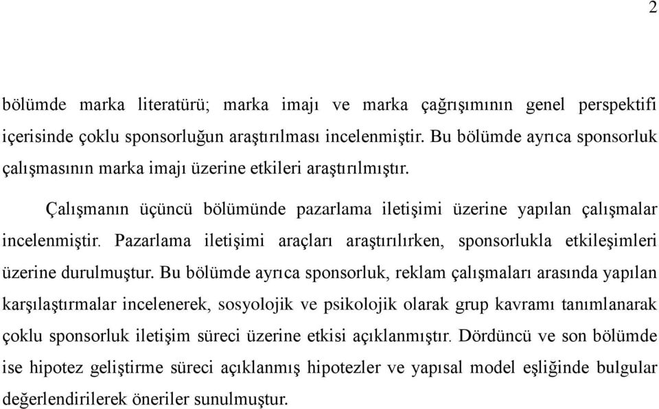 Pazarlama iletişimi araçları araştırılırken, sponsorlukla etkileşimleri üzerine durulmuştur.