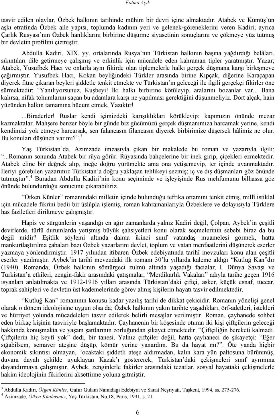 sonuçlarını ve çökmeye yüz tutmuş bir devletin profilini çizmiştir. Abdulla Kadiri, XIX. yy.