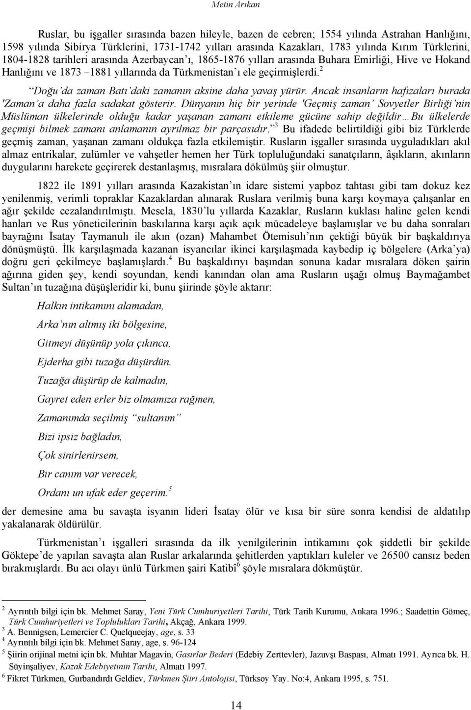 2 Doğu da zaman Batı daki zamanın aksine daha yavaş yürür. Ancak insanların hafızaları burada 'Zaman a daha fazla sadakat gösterir.