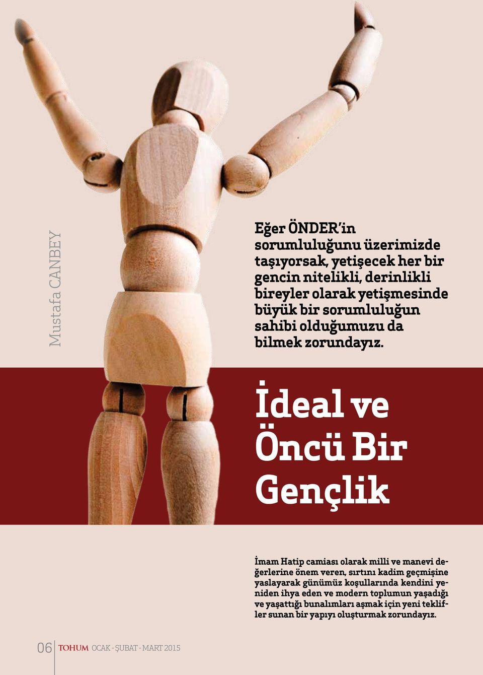 İdeal ve Öncü Bir Gençlik İmam Hatip camiası olarak milli ve manevi değerlerine önem veren, sırtını kadim geçmişine yaslayarak