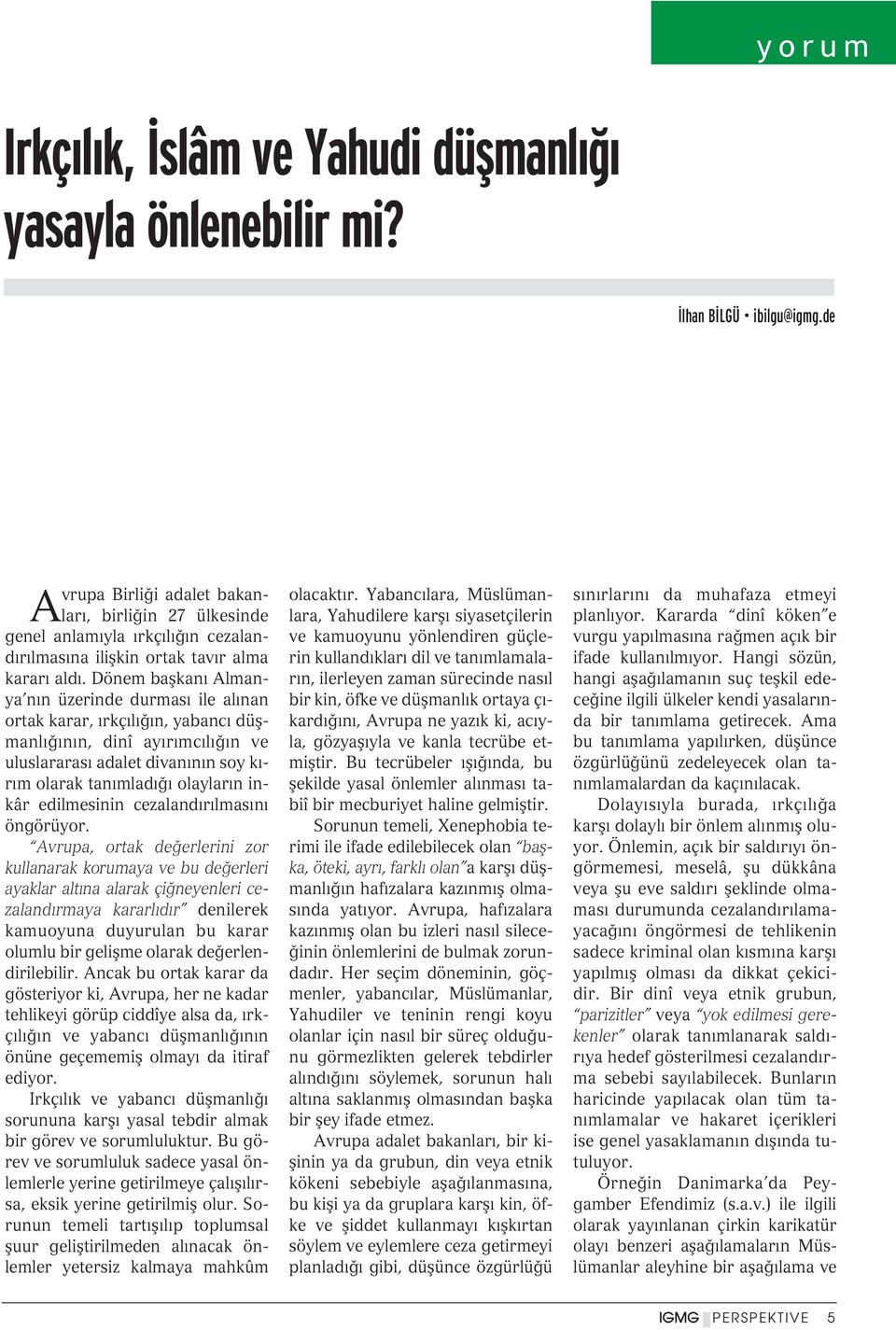 Dönem baflkan Almanya n n üzerinde durmas ile al nan ortak karar, rkç l n, yabanc düflmanl n n, dinî ay r mc l n ve uluslararas adalet divan n n soy k - r m olarak tan mlad olaylar n inkâr