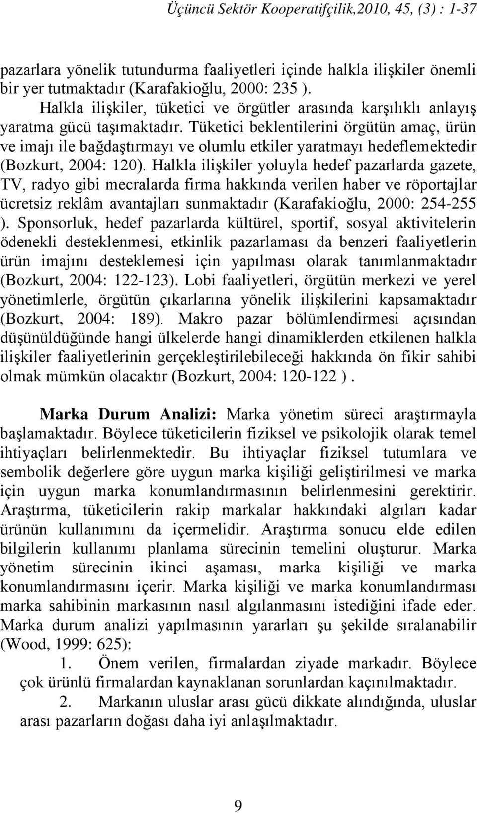 Tüketici beklentilerini örgütün amaç, ürün ve imajı ile bağdaştırmayı ve olumlu etkiler yaratmayı hedeflemektedir (Bozkurt, 2004: 120).