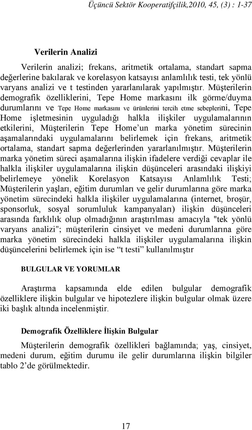 Müşterilerin demografik özelliklerini, Tepe Home markasını ilk görme/duyma durumlarını ve Tepe Home markasını ve ürünlerini tercih etme sebeplerini, Tepe Home işletmesinin uyguladığı halkla ilişkiler