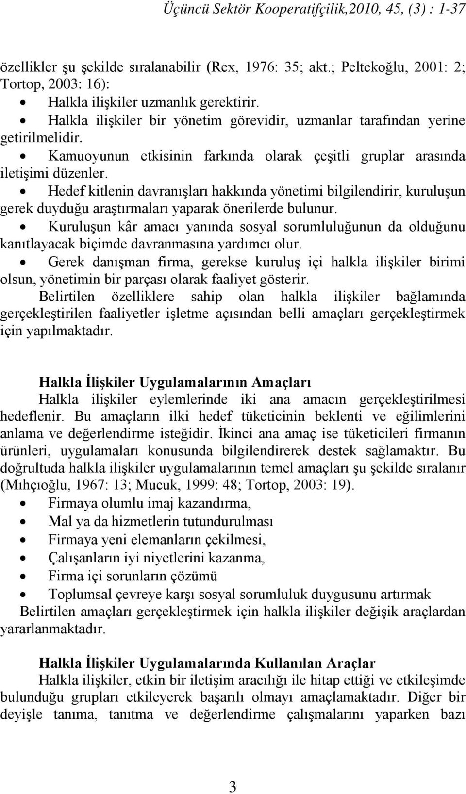 Hedef kitlenin davranışları hakkında yönetimi bilgilendirir, kuruluşun gerek duyduğu araştırmaları yaparak önerilerde bulunur.