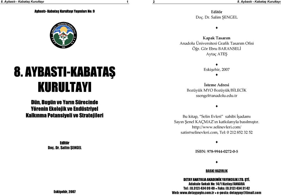 Salim ŞENGEL Eskişehir, 2007 Kapak Tasarım Anadolu Üniversitesi Grafik Tasarım Ofisi Öğr. Gör Ebru BARANSELİ Aytaç ATEŞ Eskişehir, 2007 İsteme Adresi Bozüyük MYO Bozüyük/BİLECİK ssengel@anadolu.edu.