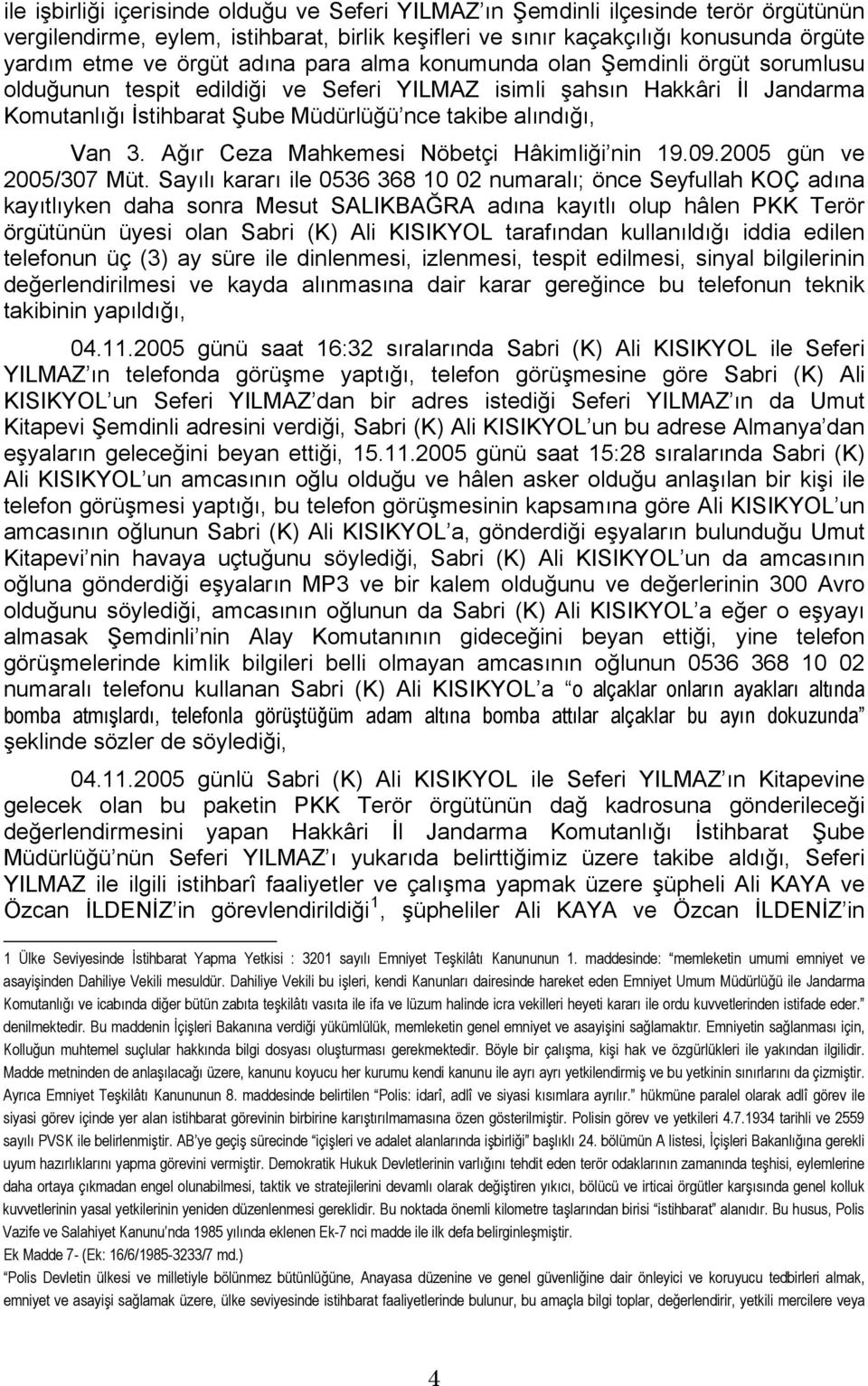 Ağır Ceza Mahkemesi Nöbetçi Hâkimliği nin 19.09.2005 gün ve 2005/307 Müt.