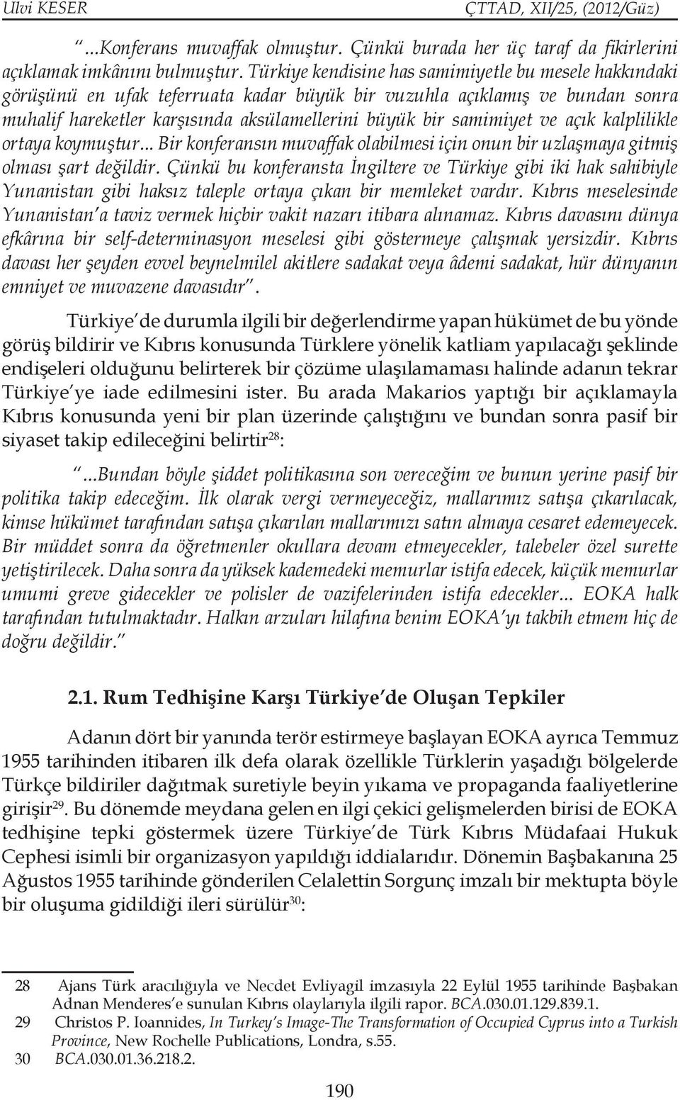 ve açık kalplilikle ortaya koymuştur... Bir konferansın muvaffak olabilmesi için onun bir uzlaşmaya gitmiş olması şart değildir.