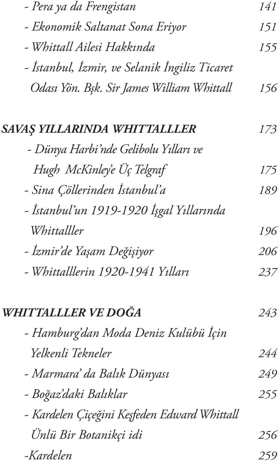 İstanbul un 1919-1920 İşgal Yıllarında Whittalller 196 - İzmir de Yaşam Değişiyor 206 - Whittalllerin 1920-1941 Yılları 237 WHITTALLLER VE DOĞA 243 - Hamburg dan Moda