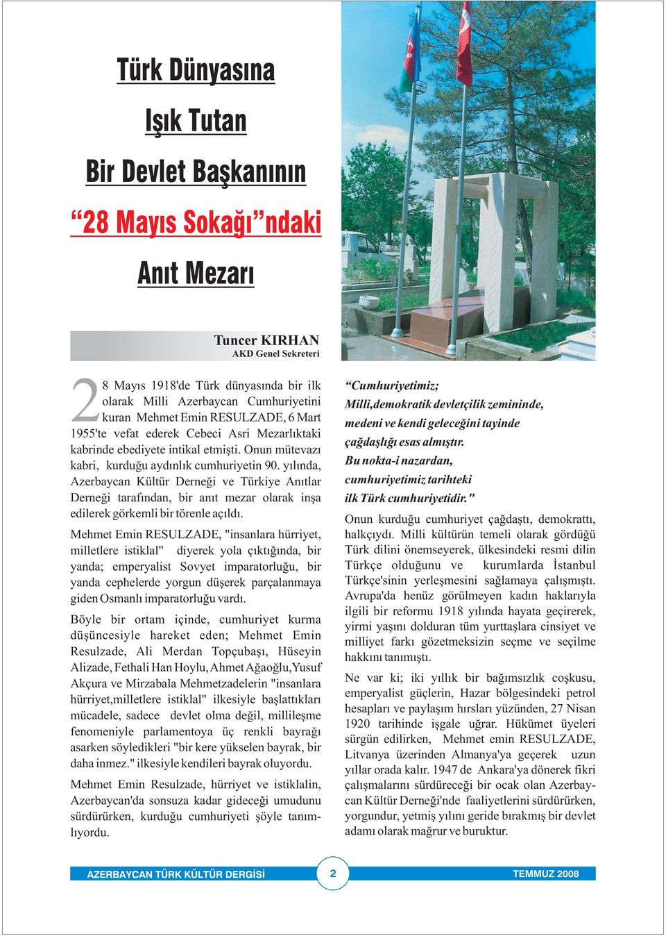 yılında, Azerbaycan Kültür Derneği ve Türkiye Anıtlar Derneği tarafından, bir anıt mezar olarak inşa edilerek görkemli bir törenle açıldı.