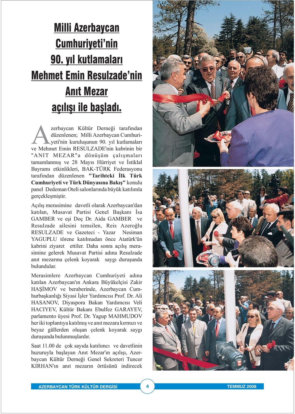 yıl kutlamaları ve Mehmet Emin RESULZADE'nin kabrinin bir "ANIT MEZAR"a dönüşüm çalışmaları tamamlanmış ve 28 Mayıs Hürriyet ve İstiklal Bayramı etkinlikleri, BAK-TÜRK Federasyonu tarafından