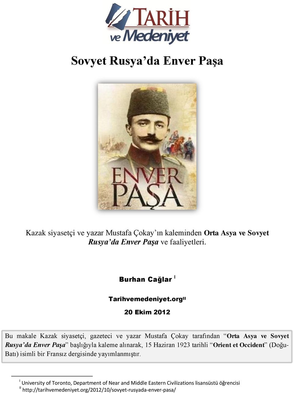 org II 20 Ekim 2012 Bu makale Kazak siyasetçi, gazeteci ve yazar Mustafa Çokay tarafından Orta Asya ve Sovyet Rusya da Enver Paşa başlığıyla kaleme