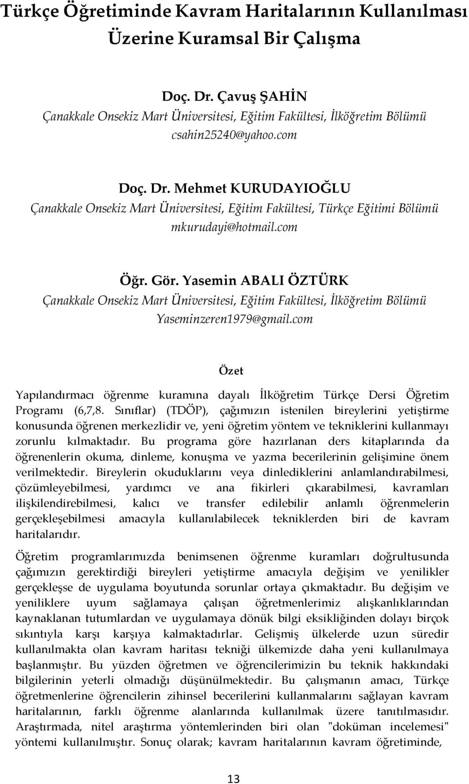 Yasemin ABALI ÖZTÜRK Çanakkale Onsekiz Mart Üniversitesi, Eğitim Fakültesi, İlköğretim Bölümü Yaseminzeren1979@gmail.