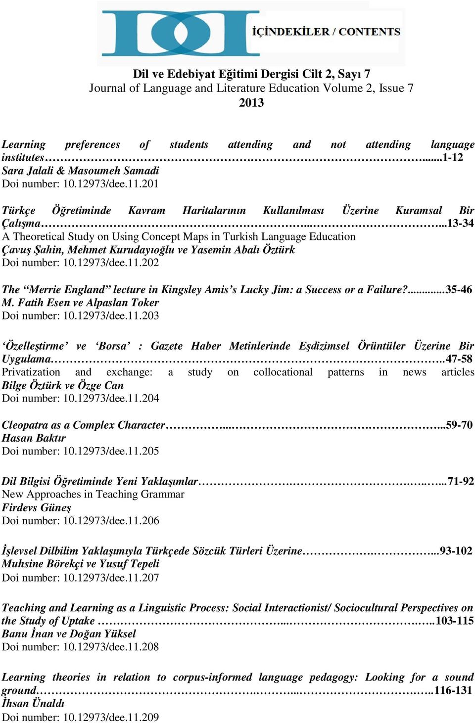 .....13-34 A Theoretical Study on Using Concept Maps in Turkish Language Education Çavuş Şahin, Mehmet Kurudayıoğlu ve Yasemin Abalı Öztürk Doi number: 10.12973/dee.11.