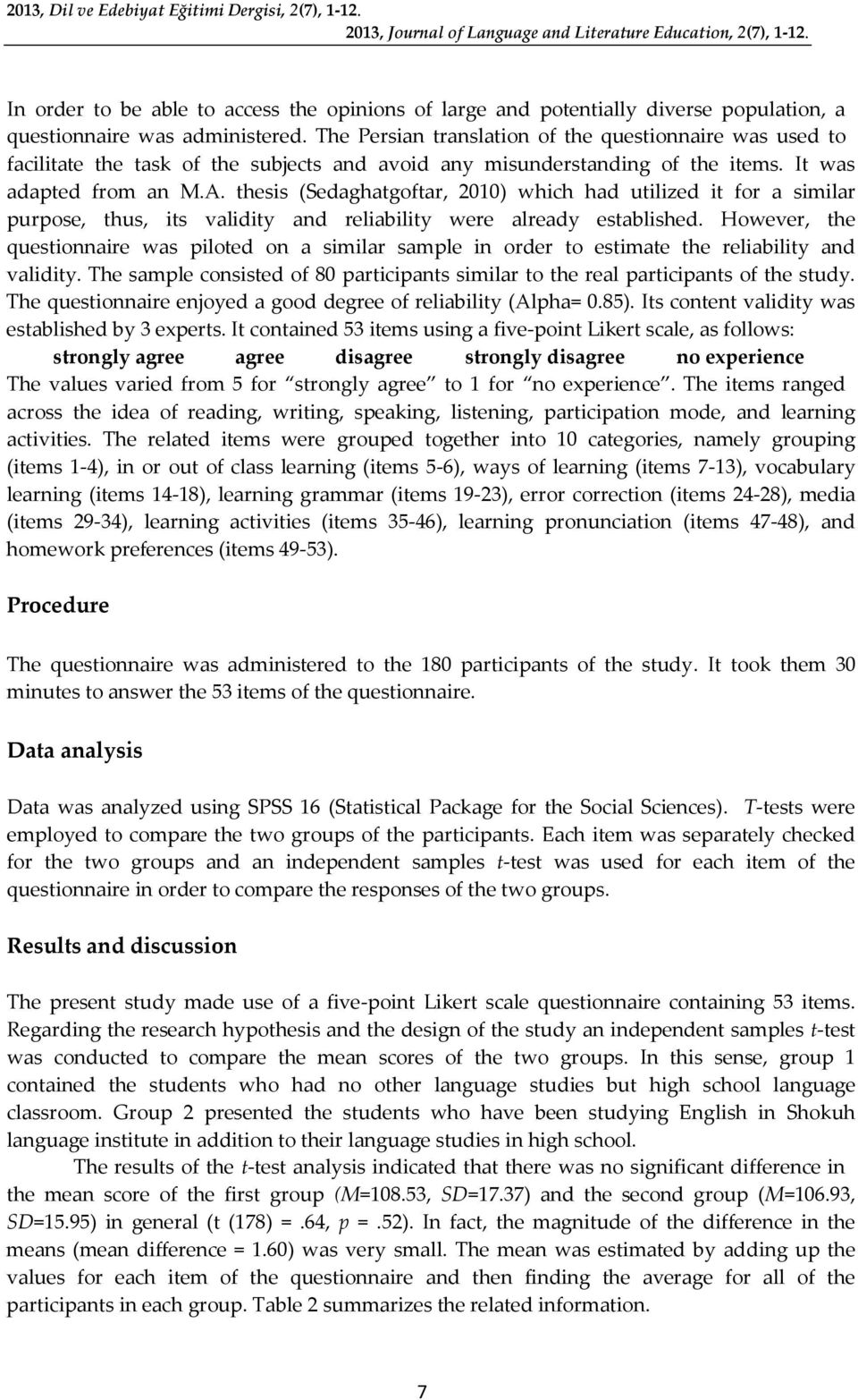 The Persian translation of the questionnaire was used to facilitate the task of the subjects and avoid any misunderstanding of the items. It was adapted from an M.A.