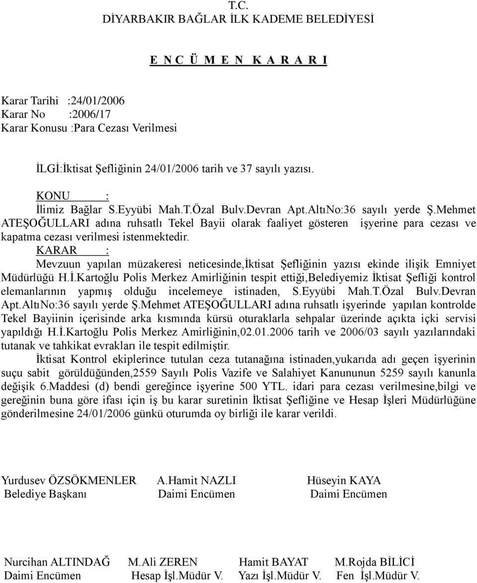 Mevzuun yapılan müzakeresi neticesinde,iktisat Şefliğinin yazısı ekinde ilişik Emniyet Müdürlüğü H.İ.