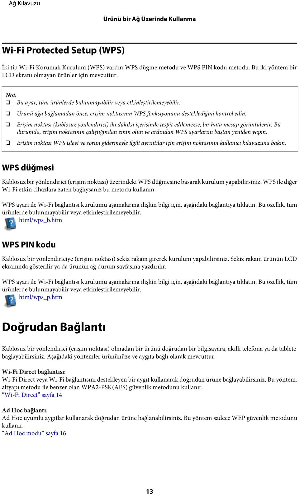 Ürünü ağa bağlamadan önce, erişim noktasının WPS fonksiyonunu desteklediğini kontrol edin. Erişim noktası (kablosuz yönlendirici) iki dakika içerisinde tespit edilemezse, bir hata mesajı görüntülenir.