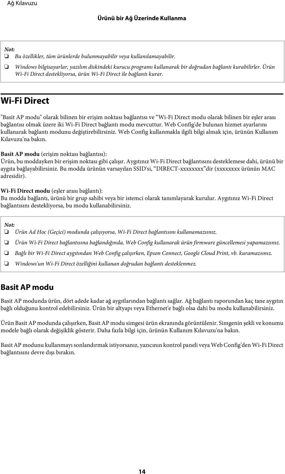 Wi-Fi Direct "Basit AP modu" olarak bilinen bir erişim noktası bağlantısı ve Wi-Fi Direct modu olarak bilinen bir eşler arası bağlantısı olmak üzere iki Wi-Fi Direct bağlantı modu mevcuttur.