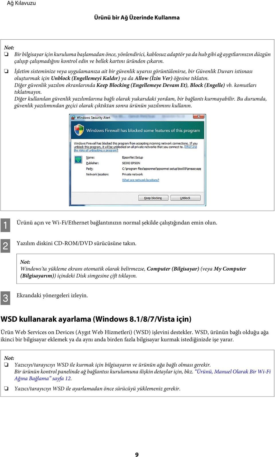 İşletim sisteminize veya uygulamanıza ait bir güvenlik uyarısı görüntülenirse, bir Güvenlik Duvarı istisnası oluşturmak için Unblock (Engellemeyi Kaldır) ya da Allow (İzin Ver) öğesine tıklatın.