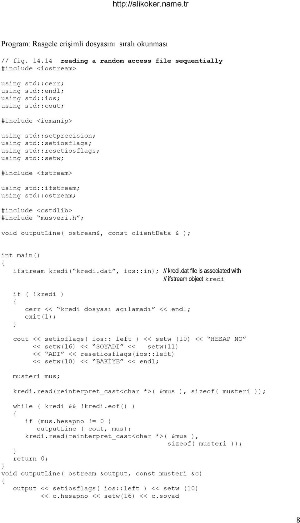 using std::resetiosflags; using std::setw; #include <fstream> using std::ifstream; using std::ostream; #include <cstdlib> #include musveri.