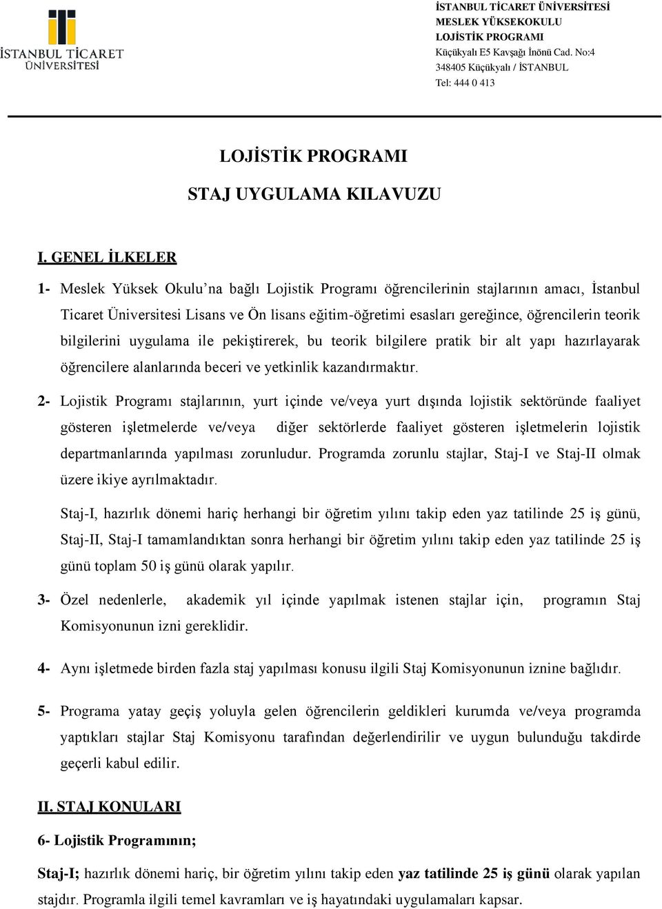 teorik bilgilerini uygulama ile pekiştirerek, bu teorik bilgilere pratik bir alt yapı hazırlayarak öğrencilere alanlarında beceri ve yetkinlik kazandırmaktır.