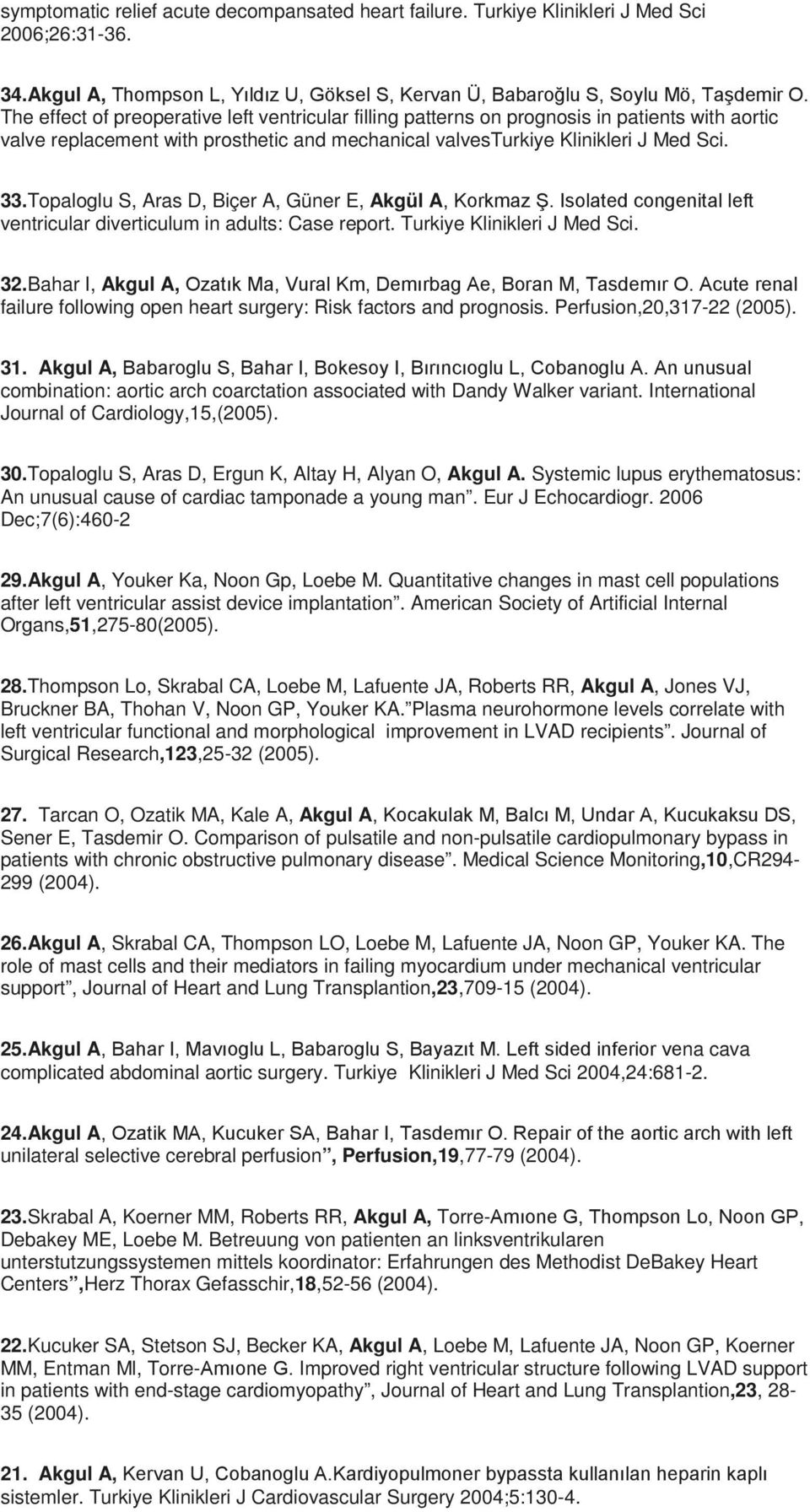 Topaloglu S, Aras D, Biçer A, Güner E, Akgül A, Korkmaz Ş. Isolated congenital left ventricular diverticulum in adults: Case report. Turkiye Klinikleri J Med Sci. 32.