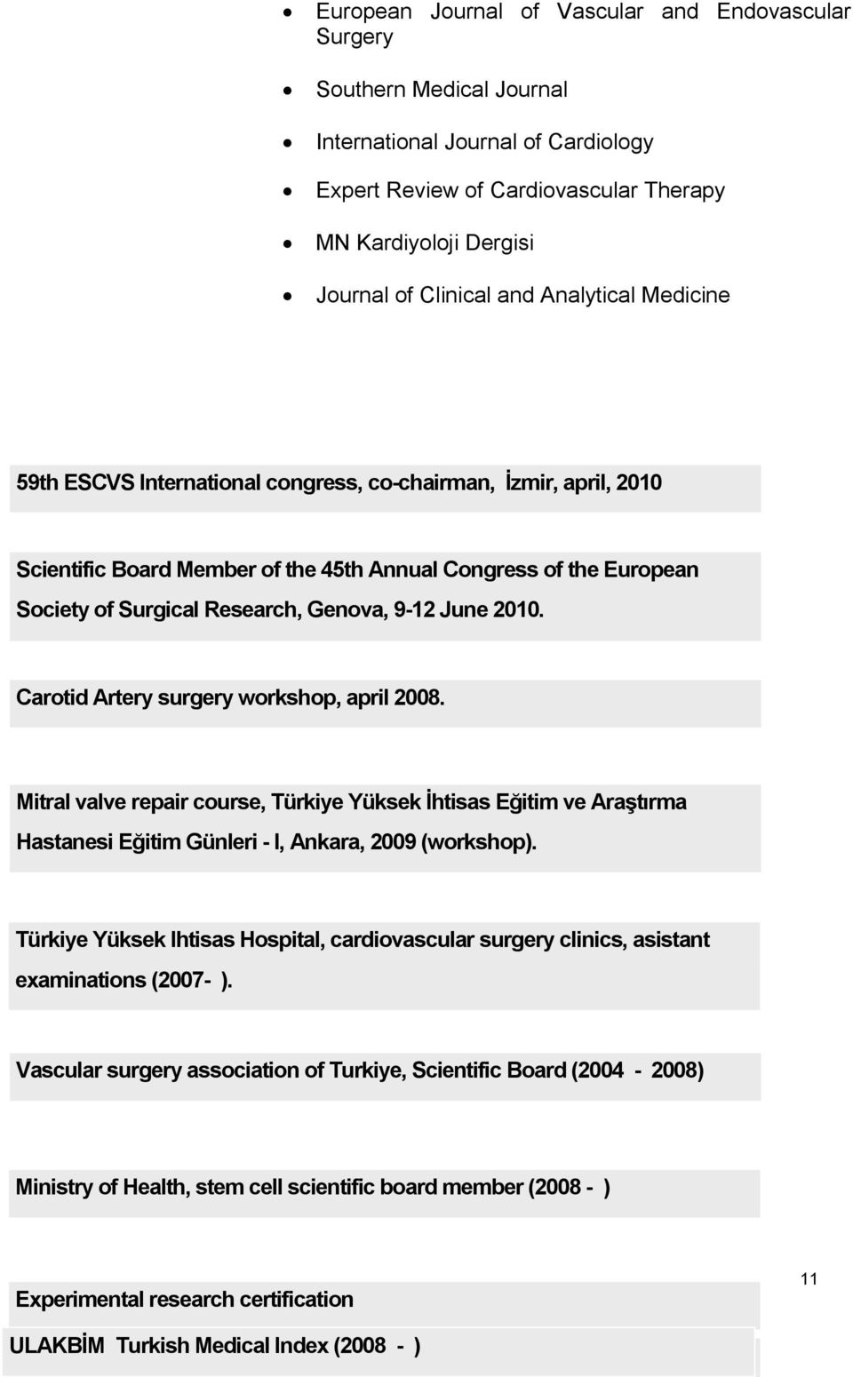 9-12 June 2010. Carotid Artery surgery workshop, april 2008. Mitral valve repair course, Türkiye Yüksek İhtisas Eğitim ve Araştırma Hastanesi Eğitim Günleri - I, Ankara, 2009 (workshop).