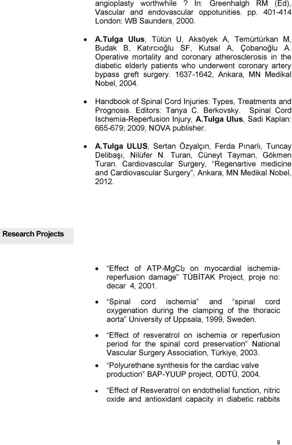 Operative mortality and coronary atherosclerosis in the diabetic elderly patients who underwent coronary artery bypass greft surgery. 1637-1642, Ankara, MN Medikal Nobel, 2004.