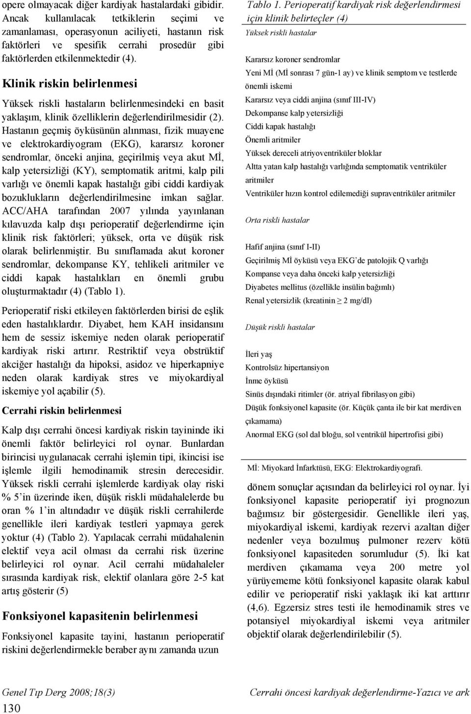 Klinik riskin belirlenmesi Yüksek riskli hastaların belirlenmesindeki en basit yaklaşım, klinik özelliklerin değerlendirilmesidir (2).