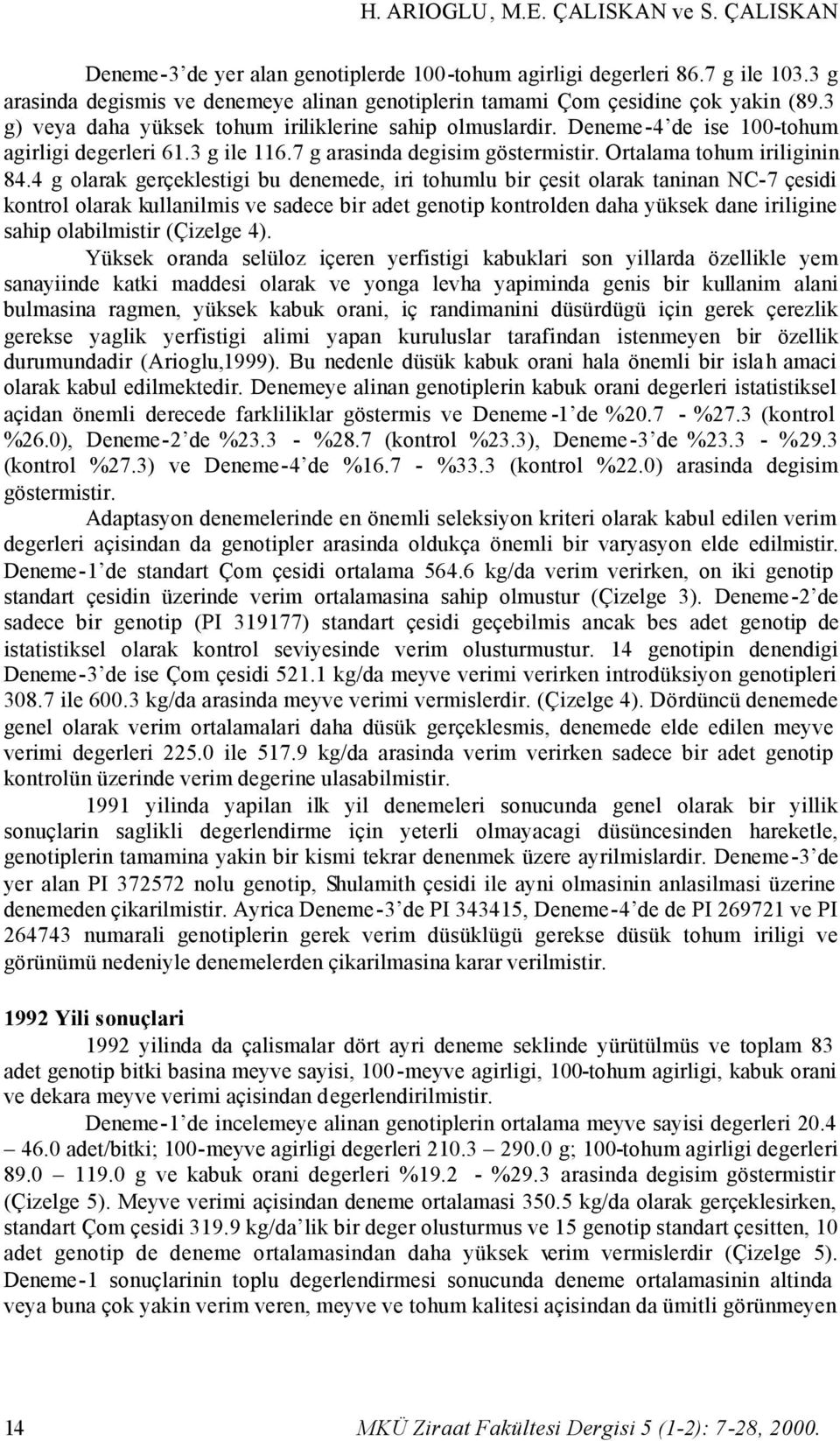 3 g ile 116.7 g arasinda degisim göstermistir. Ortalama tohum iriliginin 84.