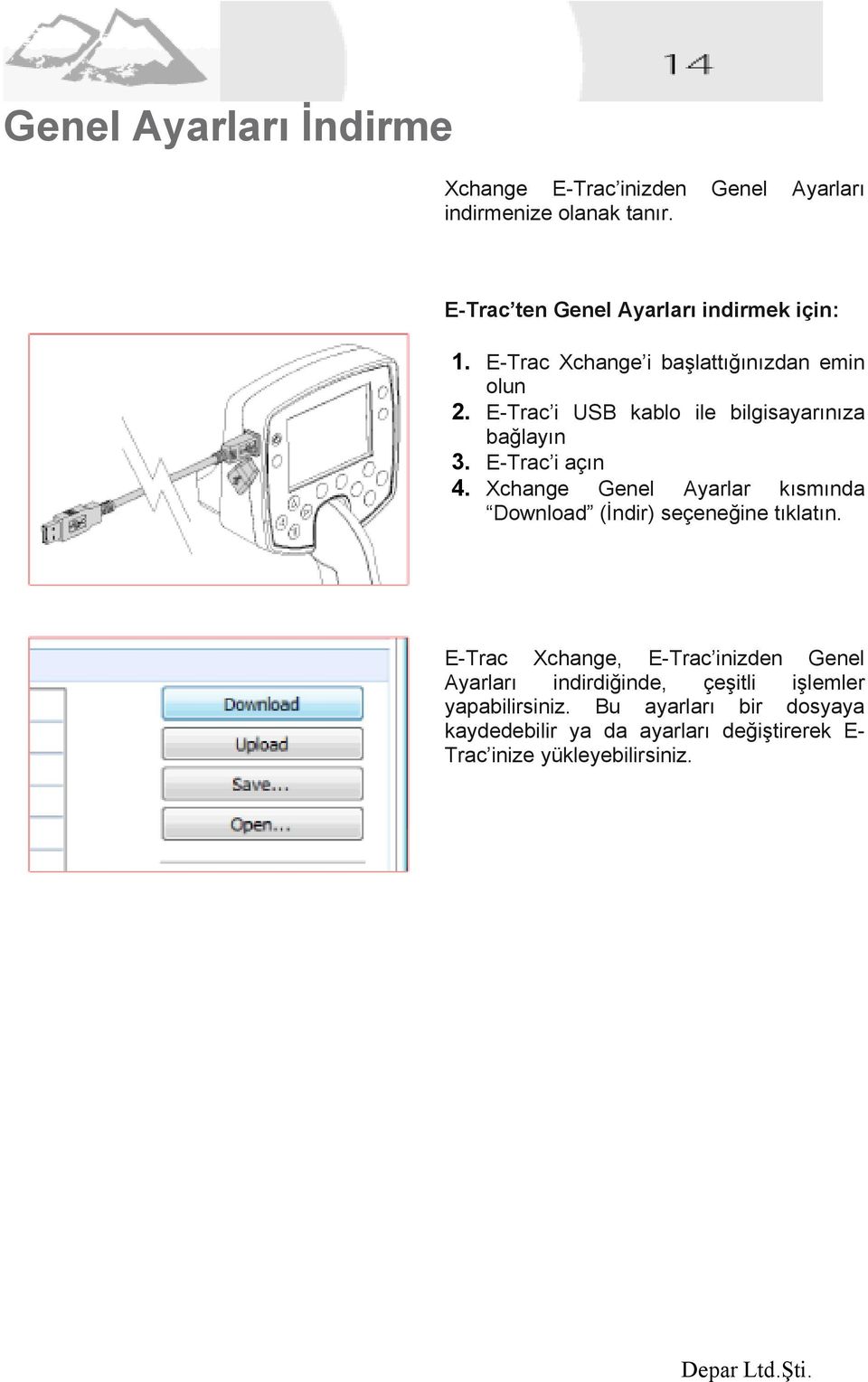 E-Trac i USB kablo ile bilgisayarınıza bağlayın 3. E-Trac i açın 4.