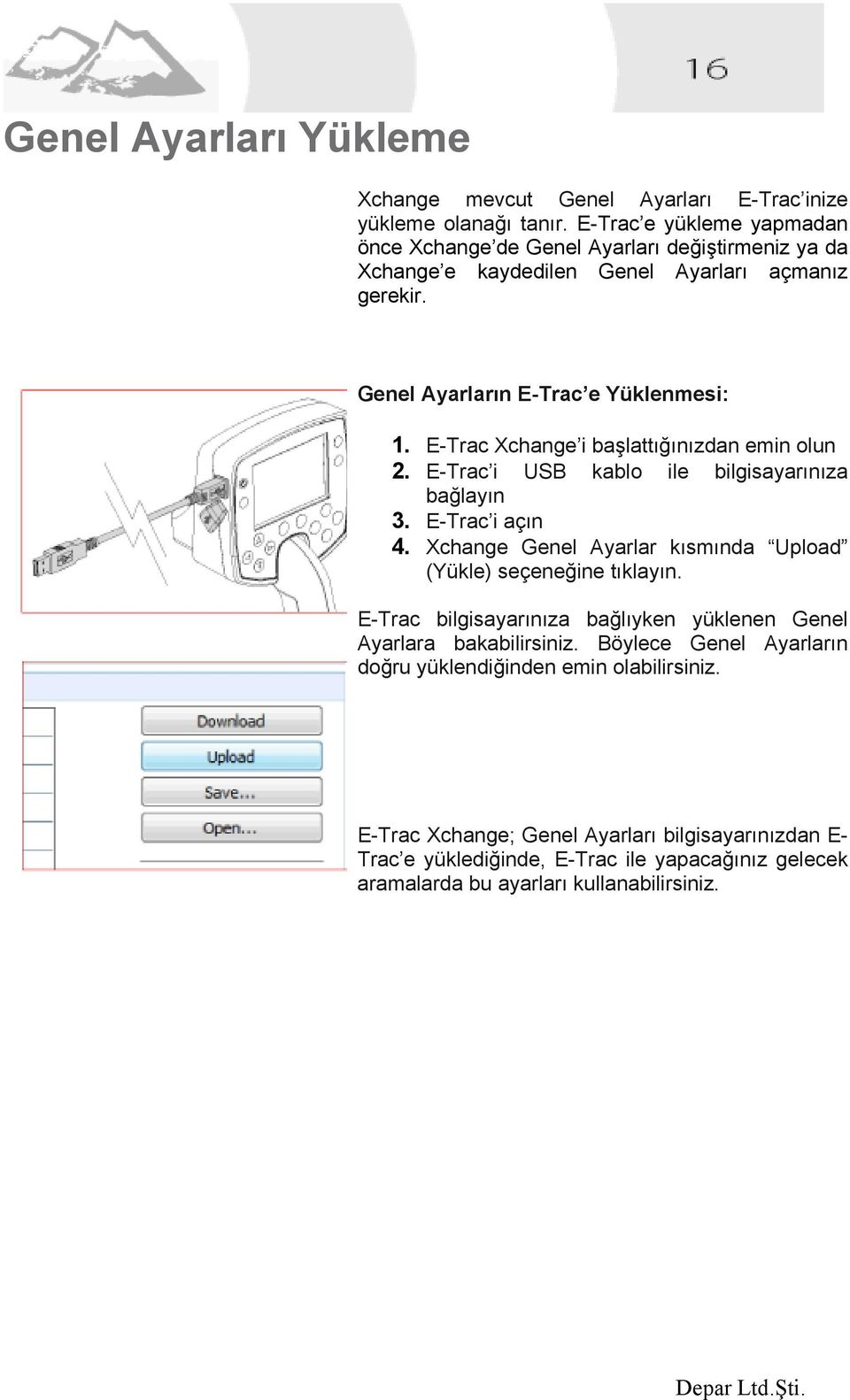 E-Trac Xchange i başlattığınızdan emin olun 2. E-Trac i USB kablo ile bilgisayarınıza bağlayın 3. E-Trac i açın 4. Xchange Genel Ayarlar kısmında Upload (Yükle) seçeneğine tıklayın.