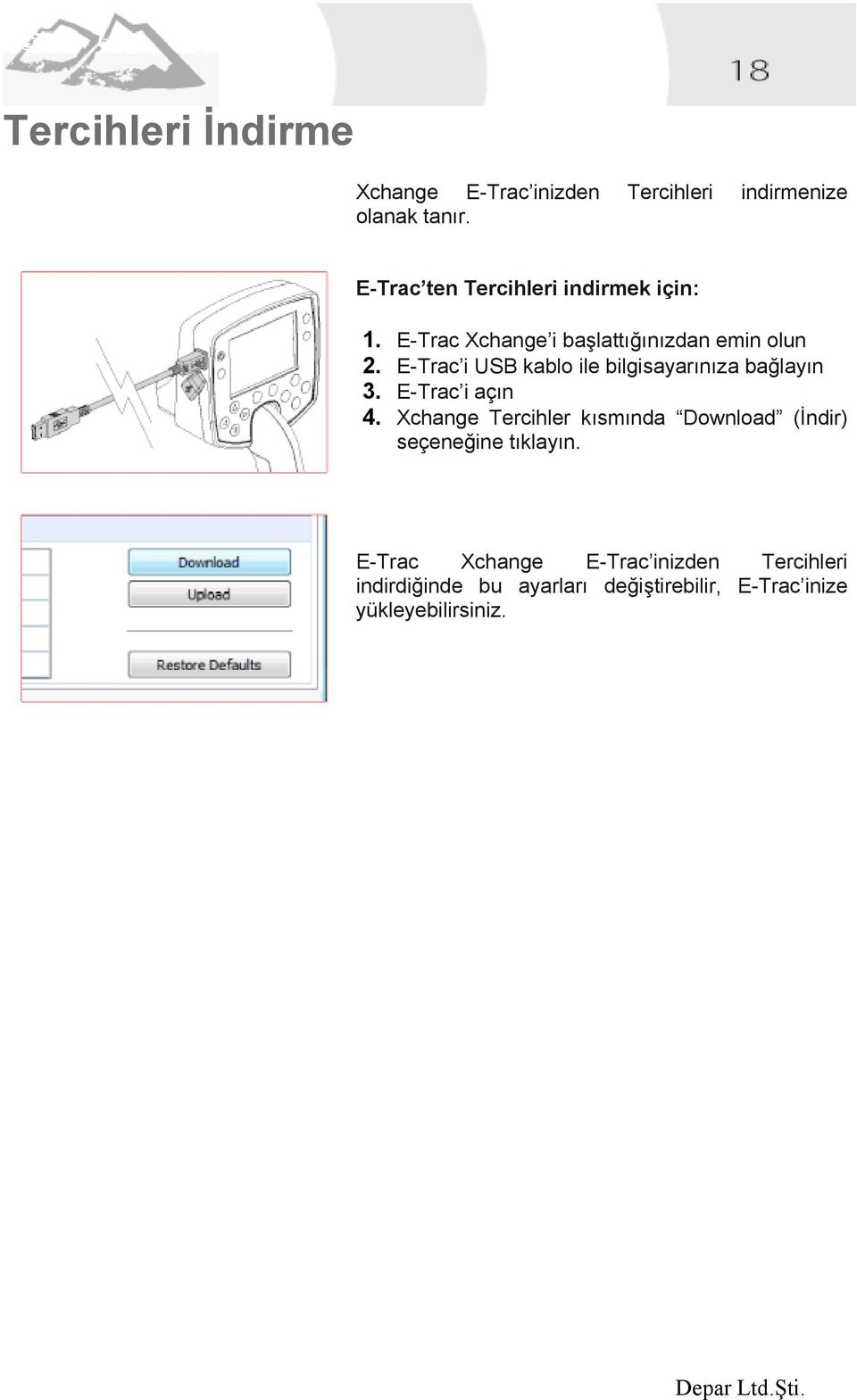 E-Trac i USB kablo ile bilgisayarınıza bağlayın 3. E-Trac i açın 4.