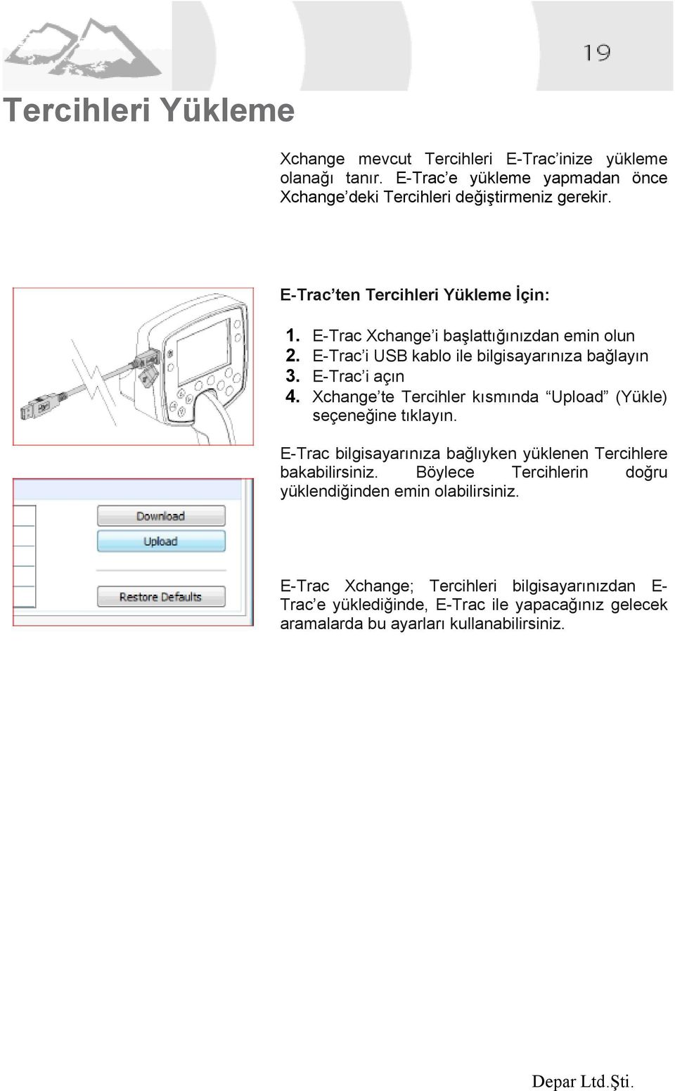 Xchange te Tercihler kısmında Upload (Yükle) seçeneğine tıklayın. E-Trac bilgisayarınıza bağlıyken yüklenen Tercihlere bakabilirsiniz.