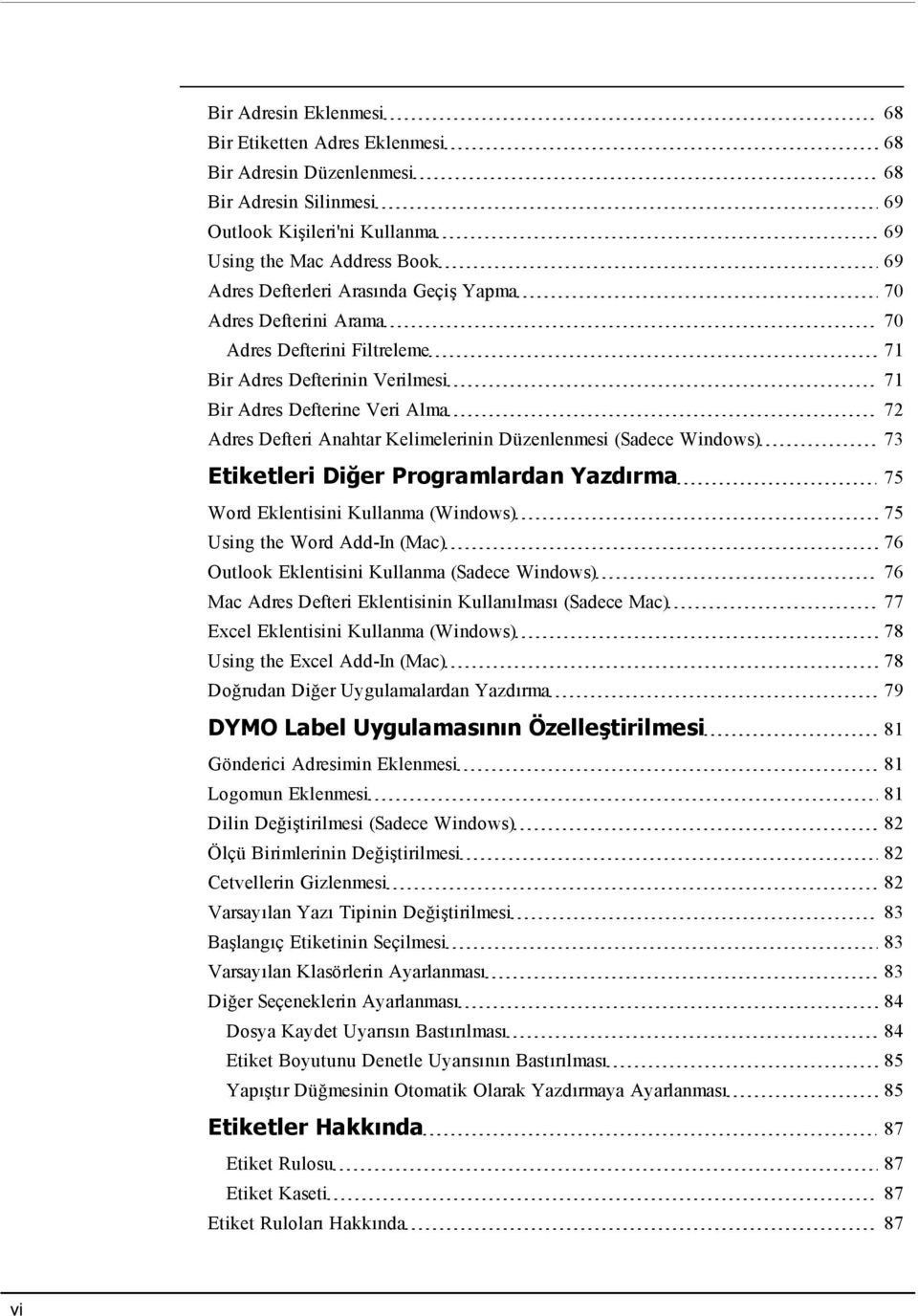 Windows) 73 Etiketleri Diğer Programlardan Yazdırma 75 Word Eklentisini Kullanma (Windows) 75 Using the Word Add-In (Mac) 76 Outlook Eklentisini Kullanma (Sadece Windows) 76 Mac Adres Defteri